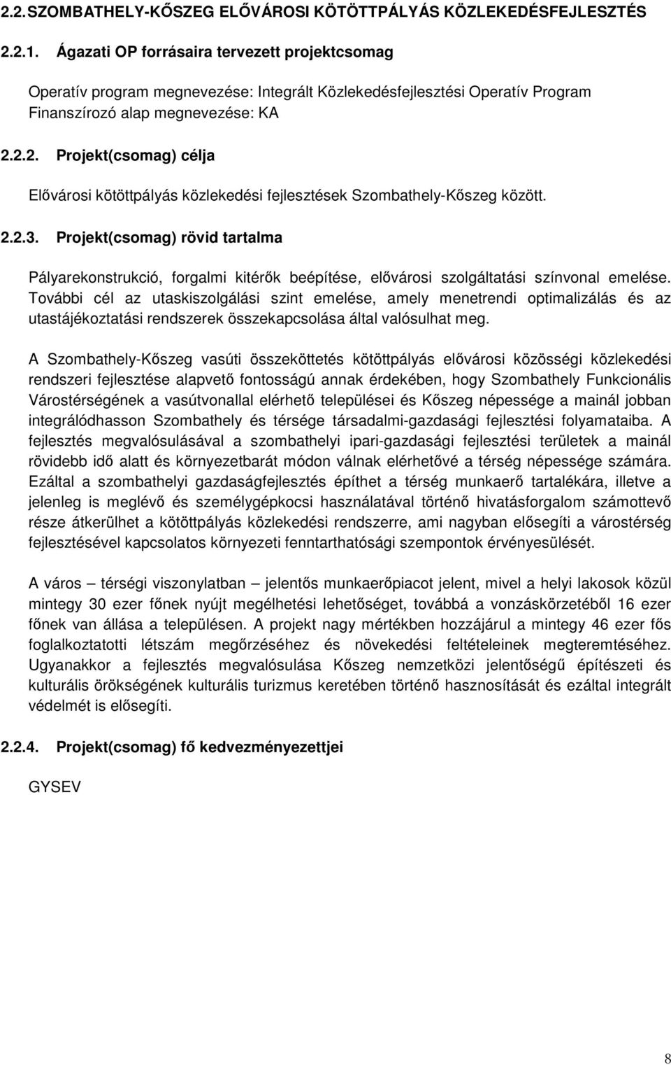 2.2. Projekt(csomag) célja Elővárosi kötöttpályás közlekedési k Szombathely-Kőszeg között. 2.2.3.