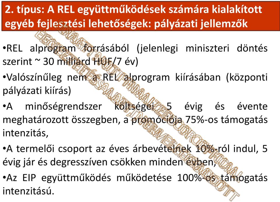 minőségrendszer költségei 5 évig és évente meghatározott összegben, a promóciója 75%-os támogatás intenzitás, A termelői csoport az