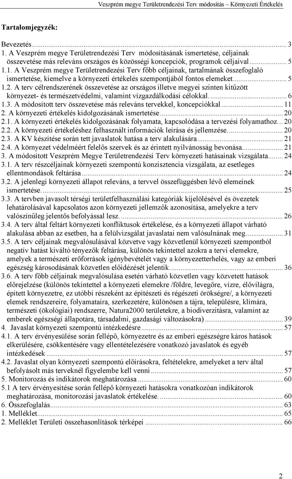 A módosított terv összevetése más releváns tervekkel, koncepciókkal... 11 2. A környezeti értékelés kidolgozásának ismertetése... 20 2.1. A környezeti értékelés kidolgozásának folyamata, kapcsolódása a tervezési folyamathoz.