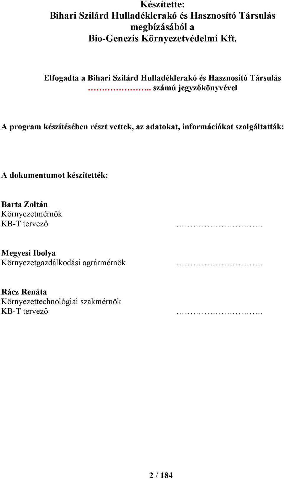 . számú jegyzőkönyvével A program készítésében részt vettek, az adatokat, információkat szolgáltatták: A dokumentumot