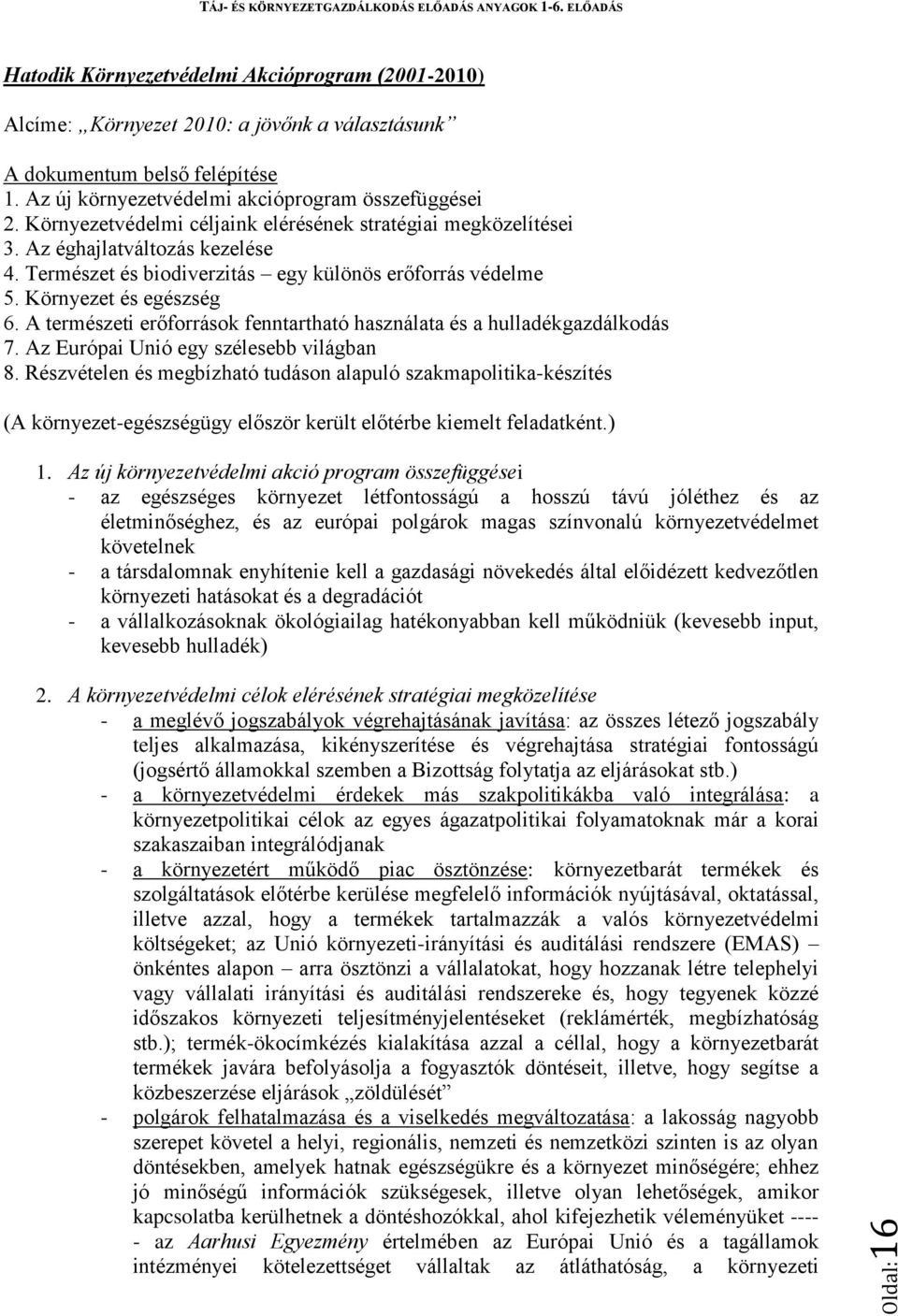 A természeti erőforrások fenntartható használata és a hulladékgazdálkodás 7. Az Európai Unió egy szélesebb világban 8.