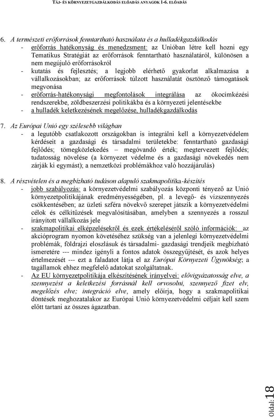 használatáról, különösen a nem megújuló erőforrásokról - kutatás és fejlesztés; a legjobb elérhető gyakorlat alkalmazása a vállalkozásokban; az erőforrások túlzott használatát ösztönző támogatások