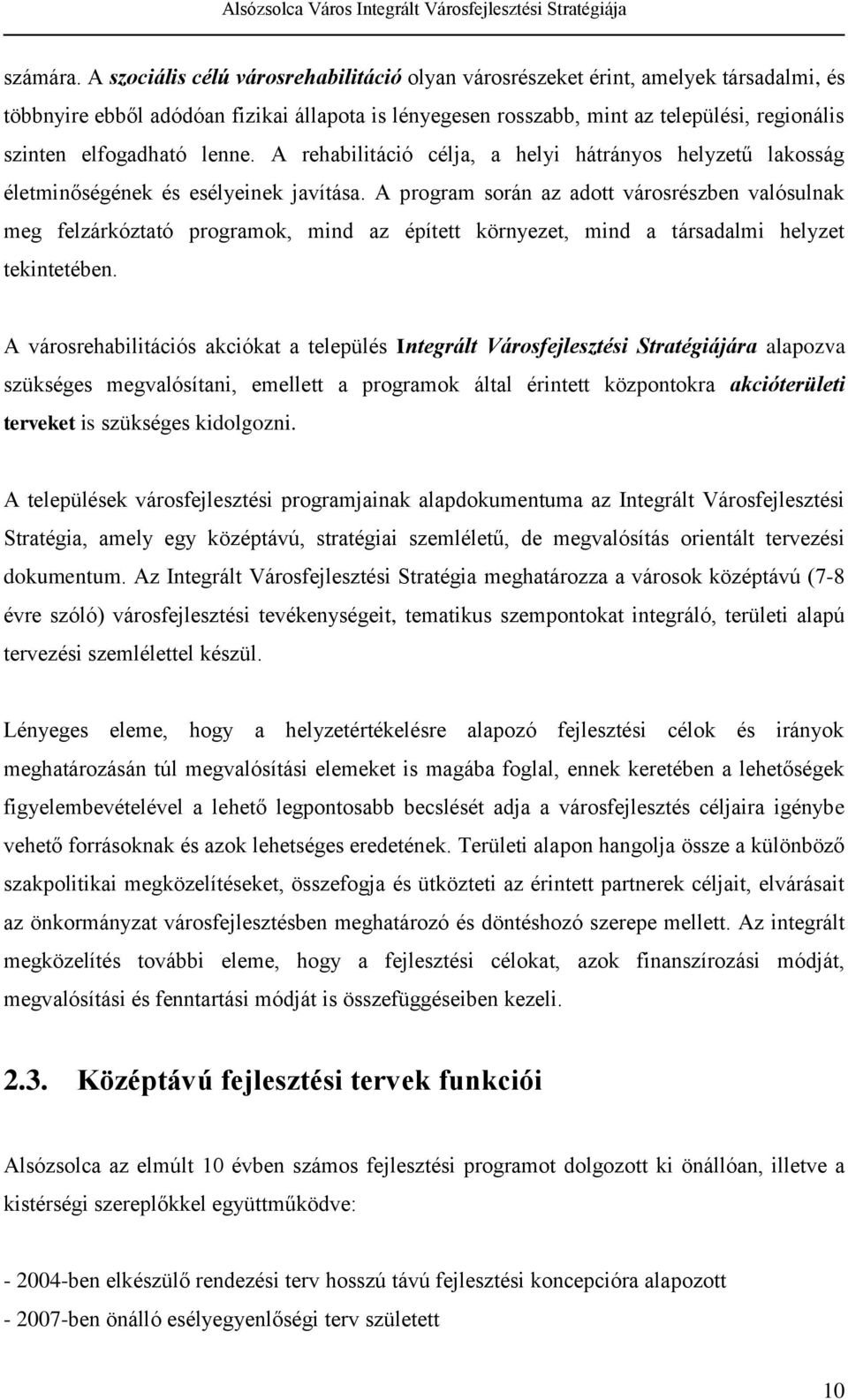 elfogadható lenne. A rehabilitáció célja, a helyi hátrányos helyzetű lakosság életminőségének és esélyeinek javítása.