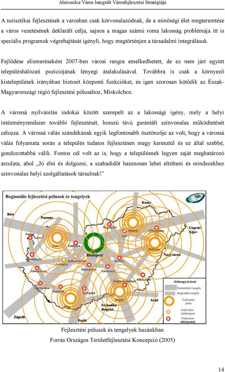 Fejlődése elismeréseként 2007-ben városi rangra emelkedhetett, de ez nem járt együtt településhálózati pozíciójának lényegi átalakulásával.