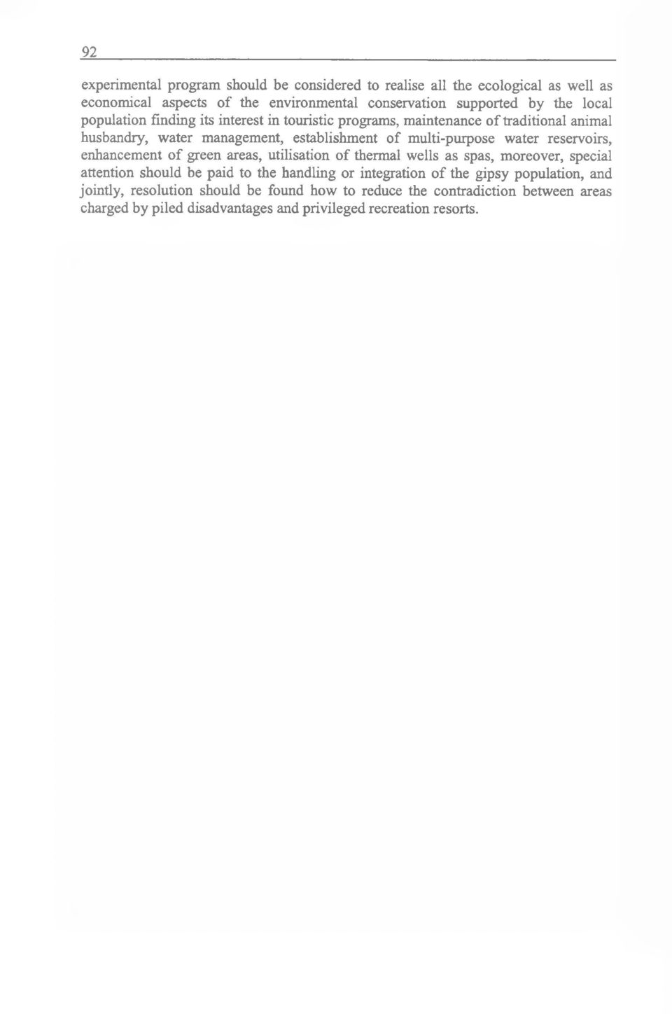 reservoirs, enhancement of green areas, utilisation of thermal wells as spas, moreover, special attention should be paid to the handling or integration of the