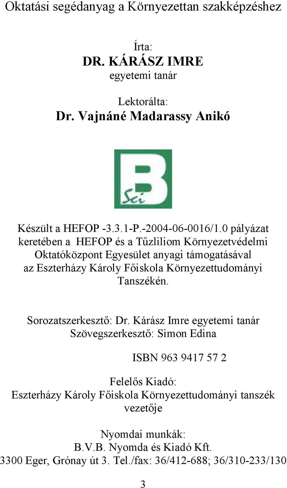 0 pályázat keretében a HEFOP és a Tőzliliom Környezetvédelmi Oktatóközpont Egyesület anyagi támogatásával az Eszterházy Károly Fıiskola