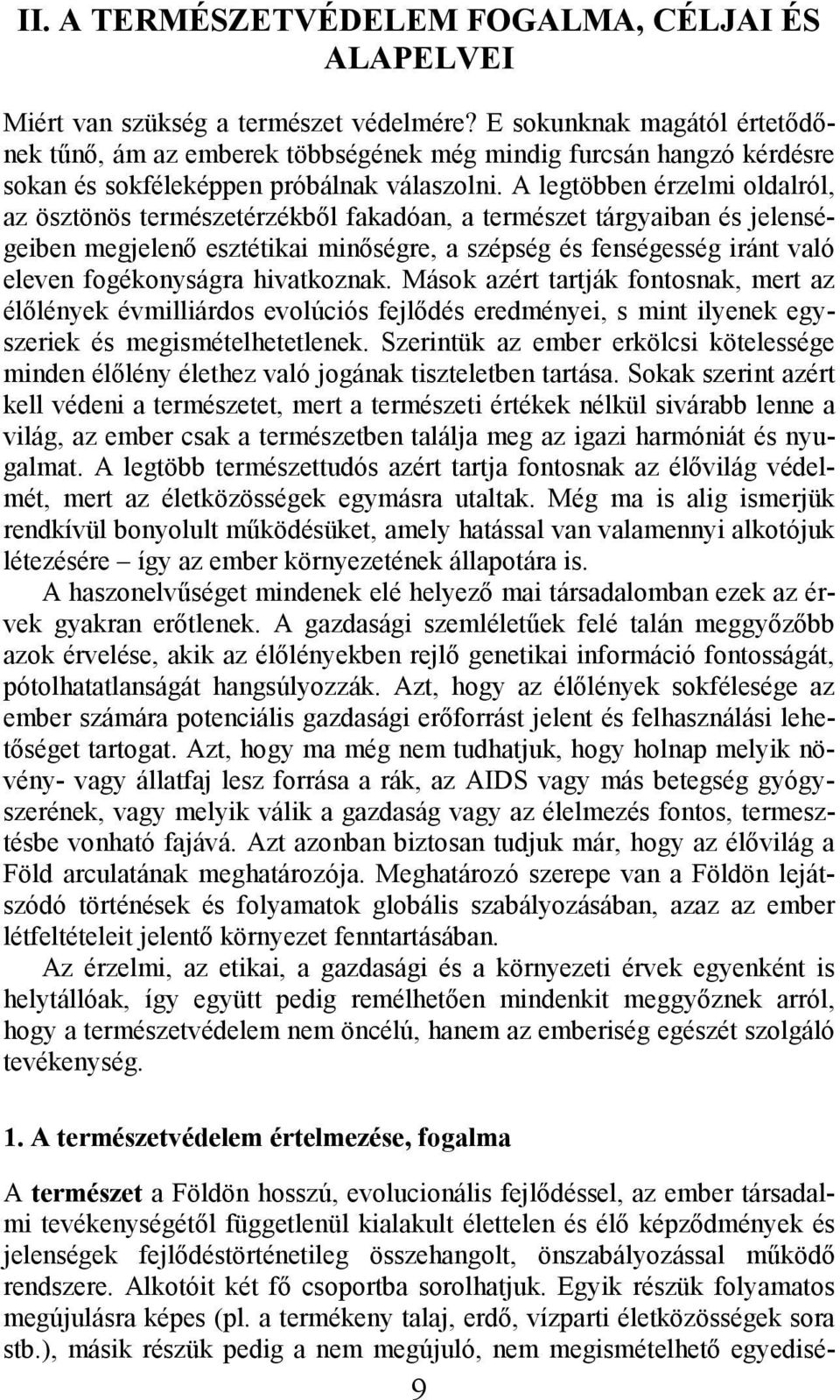 A legtöbben érzelmi oldalról, az ösztönös természetérzékbıl fakadóan, a természet tárgyaiban és jelenségeiben megjelenı esztétikai minıségre, a szépség és fenségesség iránt való eleven fogékonyságra