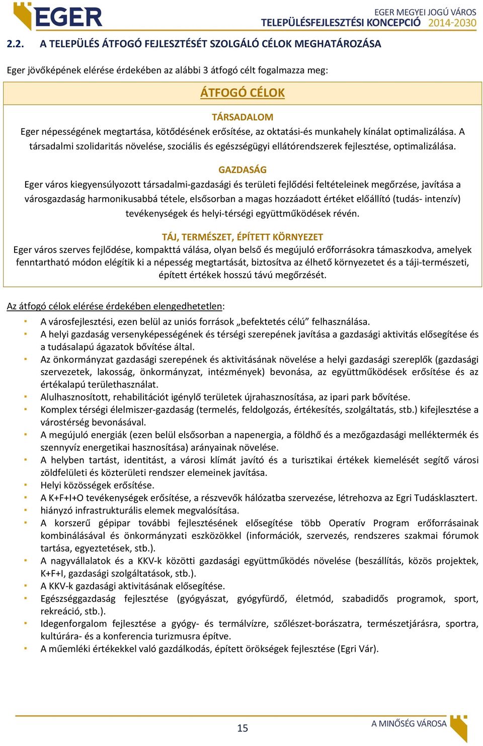 GAZDASÁG Eger város kiegyensúlyozott társadalmi-gazdasági és területi fejlődési feltételeinek megőrzése, javítása a városgazdaság harmonikusabbá tétele, elsősorban a magas hozzáadott értéket