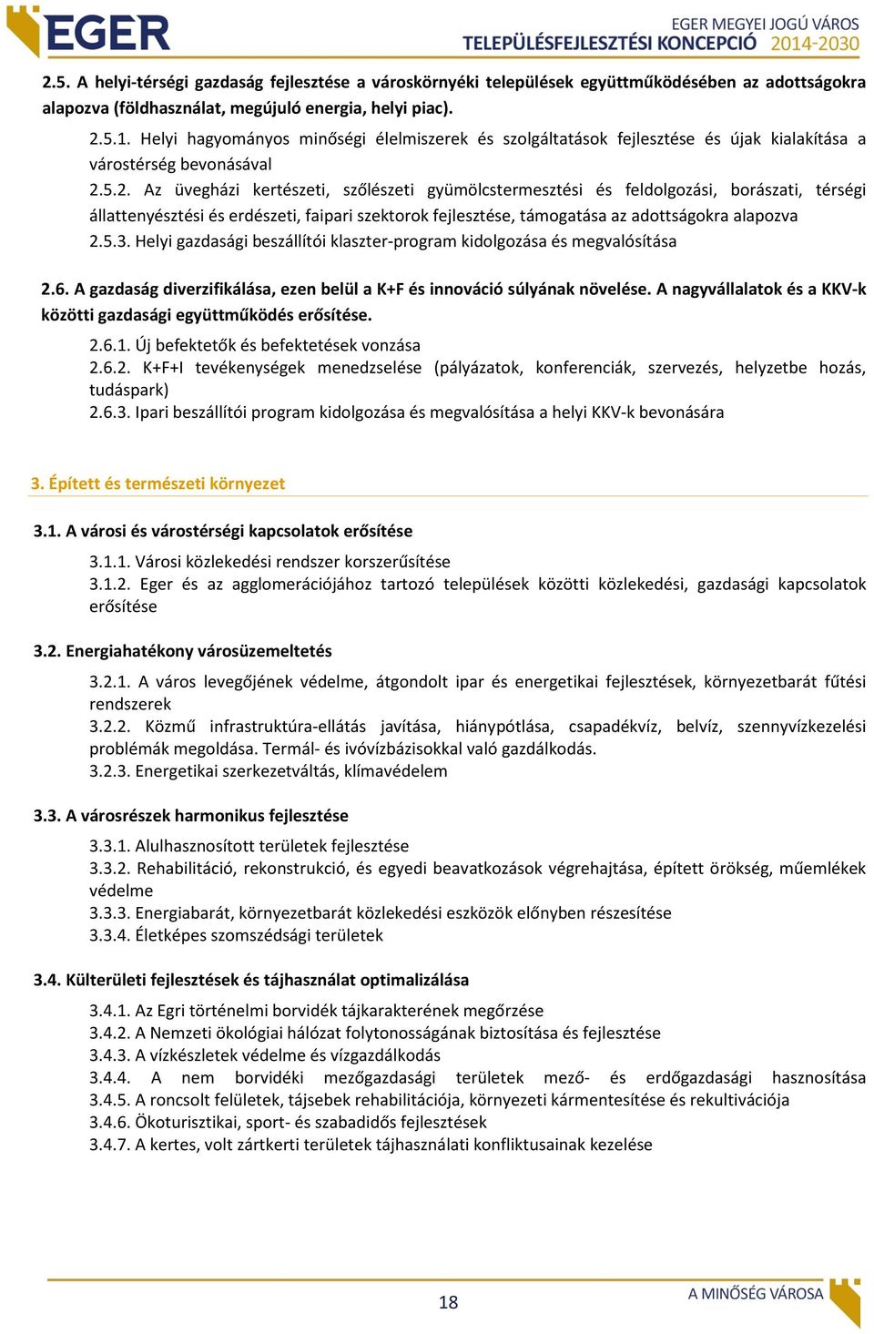 5.2. Az üvegházi kertészeti, szőlészeti gyümölcstermesztési és feldolgozási, borászati, térségi állattenyésztési és erdészeti, faipari szektorok fejlesztése, támogatása az adottságokra alapozva 2.5.3.