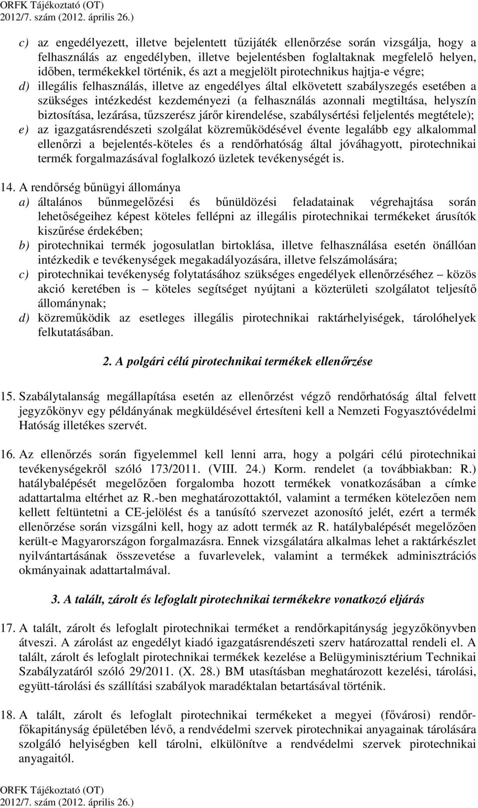 megtiltása, helyszín biztosítása, lezárása, tűzszerész járőr kirendelése, szabálysértési feljelentés megtétele); e) az igazgatásrendészeti szolgálat közreműködésével évente legalább egy alkalommal