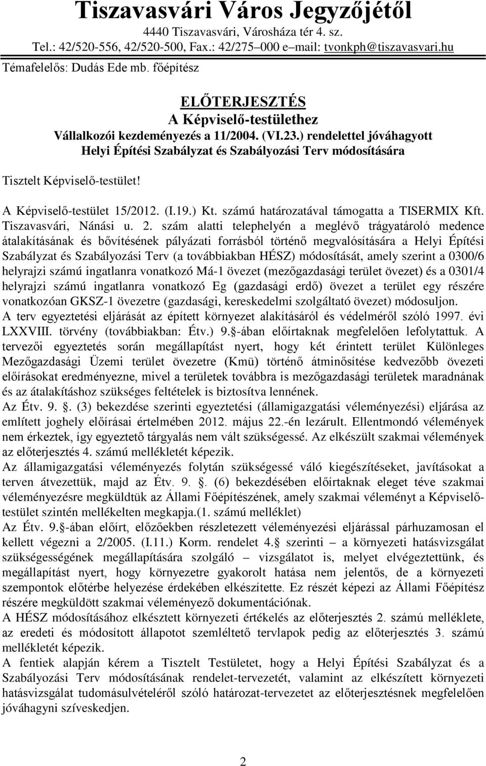 ) rendelettel jóváhagyott Helyi Építési Szabályzat és Szabályozási Terv módosítására Tisztelt Képviselő-testület! A Képviselő-testület 15/2012. (I.19.) Kt.