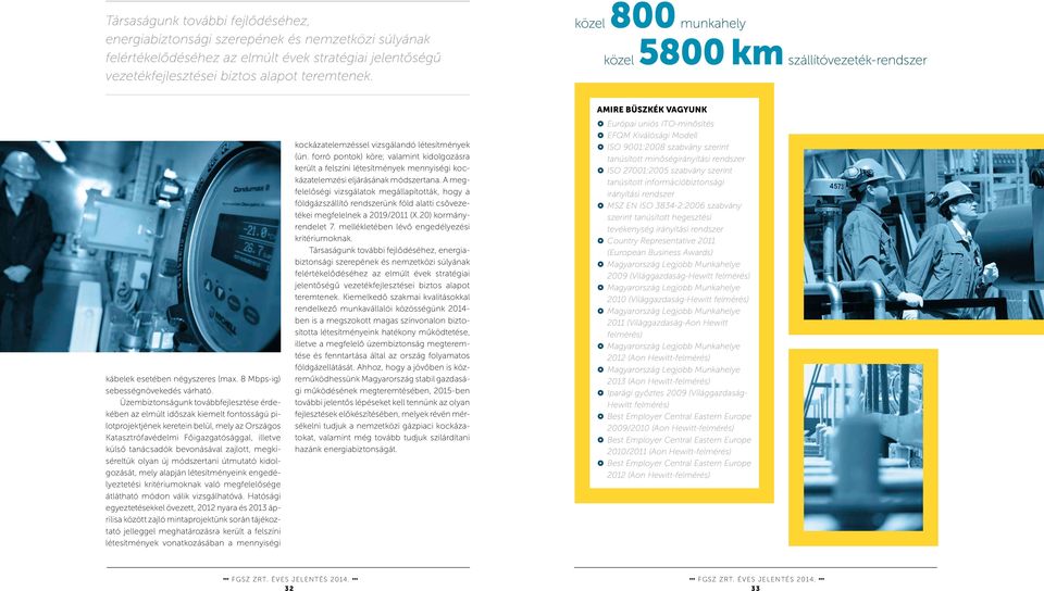 Üzembiztonságunk továbbfejlesztése érdekében az elmúlt időszak kiemelt fontosságú pilotprojektjének keretein belül, mely az Országos Katasztrófavédelmi Főigazgatósággal, illetve külső tanácsadók