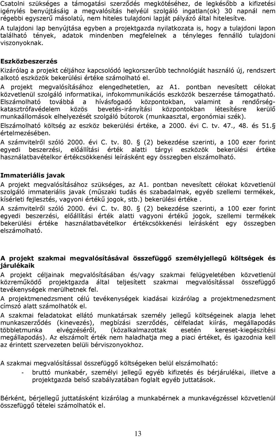 A tulajdoni lap benyújtása egyben a projektgazda nyilatkozata is, hogy a tulajdoni lapon található tények, adatok mindenben megfelelnek a tényleges fennálló tulajdoni viszonyoknak.