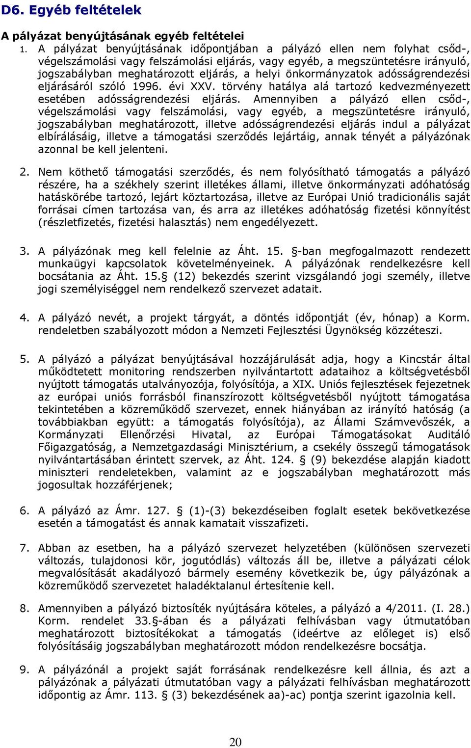 önkormányzatok adósságrendezési eljárásáról szóló 1996. évi XXV. törvény hatálya alá tartozó kedvezményezett esetében adósságrendezési eljárás.