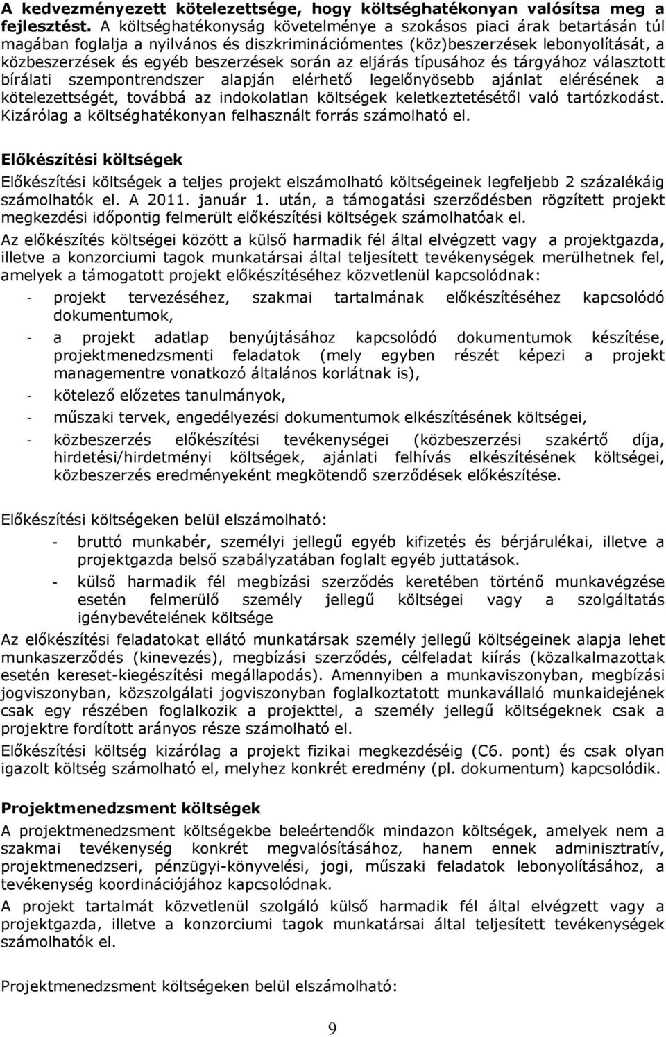 során az eljárás típusához és tárgyához választott bírálati szempontrendszer alapján elérhető legelőnyösebb ajánlat elérésének a kötelezettségét, továbbá az indokolatlan költségek keletkeztetésétől