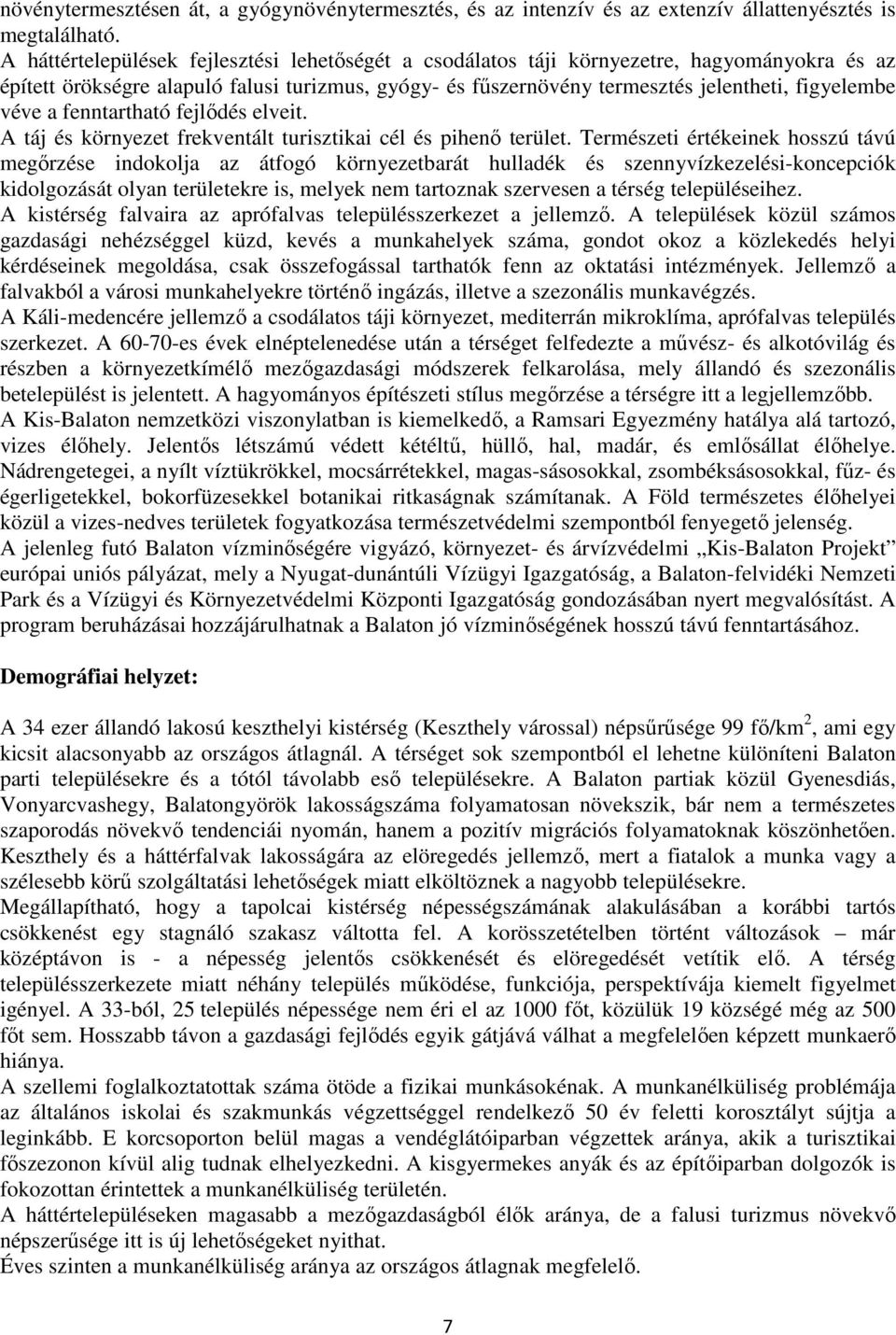 a fenntartható fejlődés elveit. A táj és környezet frekventált turisztikai cél és pihenő terület.