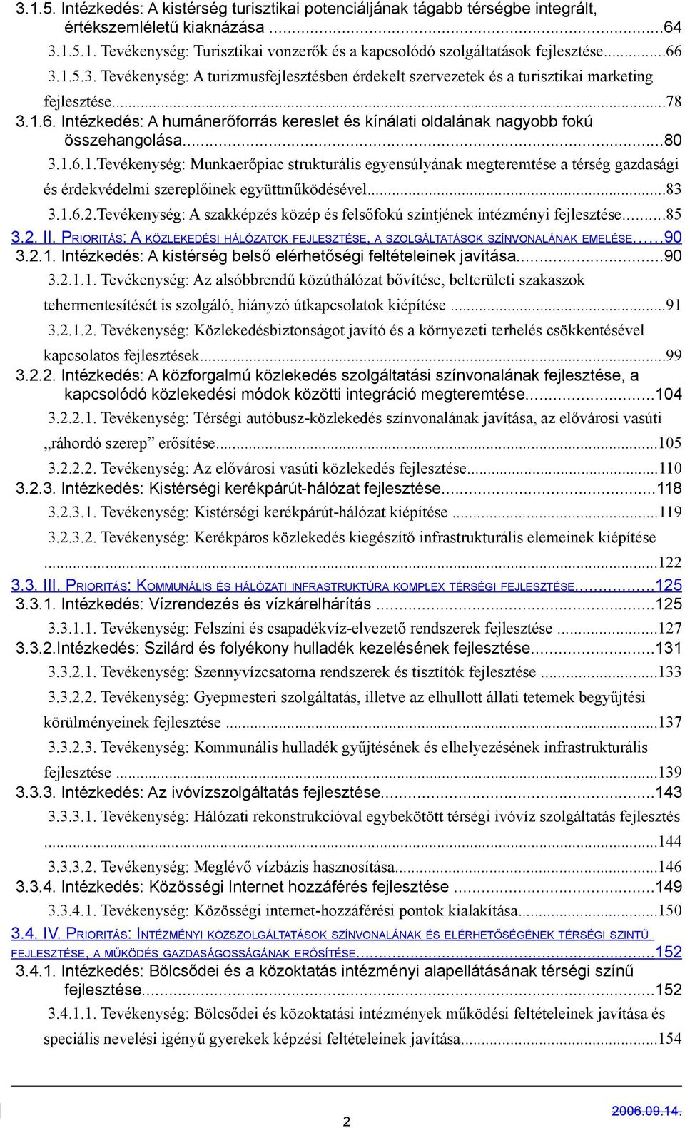 ..80 3.1.6.1.Tevékenység: Munkaerőpiac strukturális egyensúlyának megteremtése a térség gazdasági és érdekvédelmi szereplőinek együttműködésével...83 3.1.6.2.