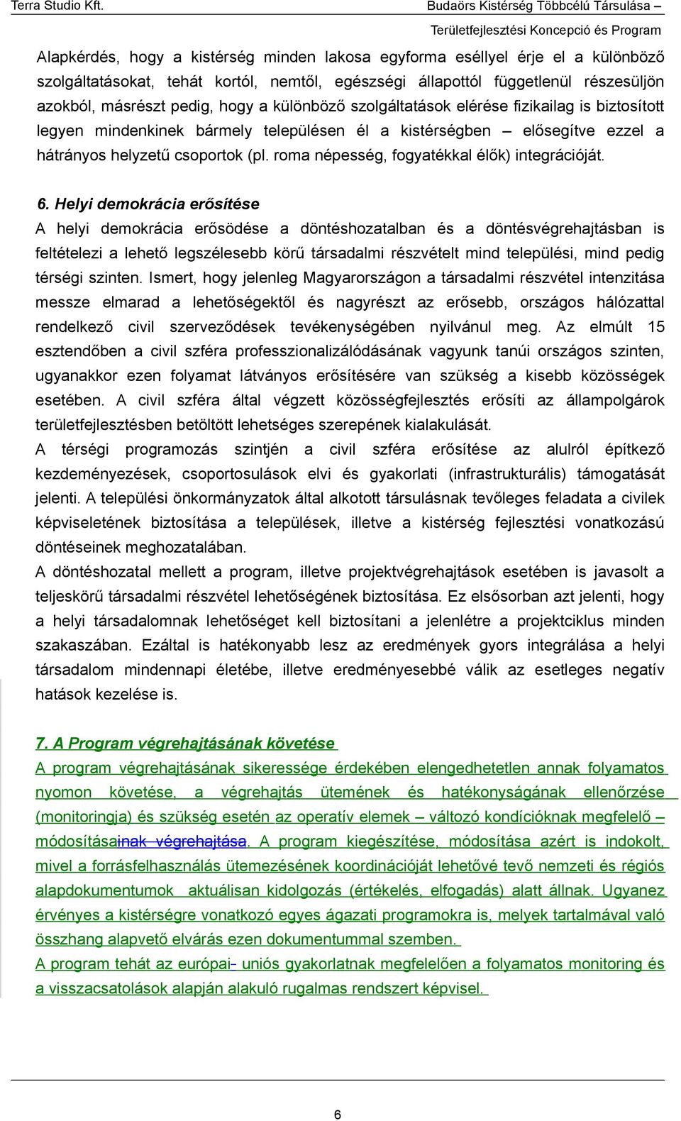 roma népesség, fogyatékkal élők) integrációját. 6.