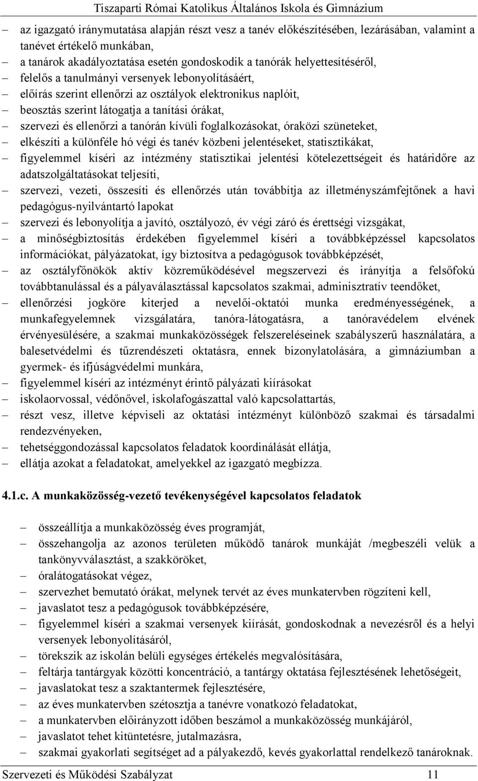 foglalkozásokat, óraközi szüneteket, elkészíti a különféle hó végi és tanév közbeni jelentéseket, statisztikákat, figyelemmel kíséri az intézmény statisztikai jelentési kötelezettségeit és határidőre