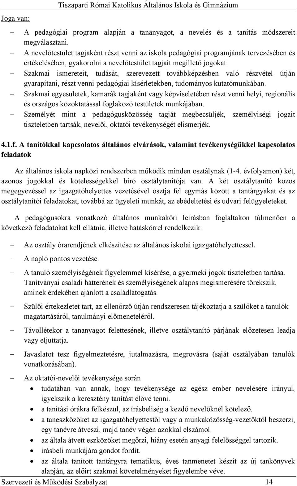 Szakmai ismereteit, tudását, szerevezett továbbképzésben való részvétel útján gyarapítani, részt venni pedagógiai kísérletekben, tudományos kutatómunkában.