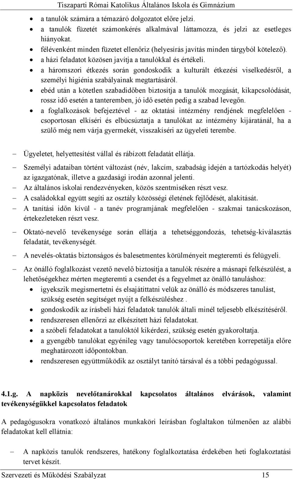 a háromszori étkezés során gondoskodik a kulturált étkezési viselkedésről, a személyi higiénia szabályainak megtartásáról.