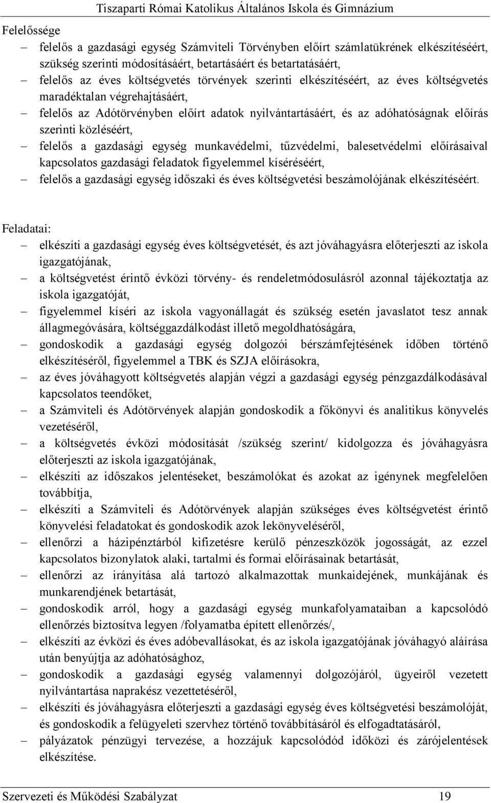 felelős a gazdasági egység munkavédelmi, tűzvédelmi, balesetvédelmi előírásaival kapcsolatos gazdasági feladatok figyelemmel kíséréséért, felelős a gazdasági egység időszaki és éves költségvetési