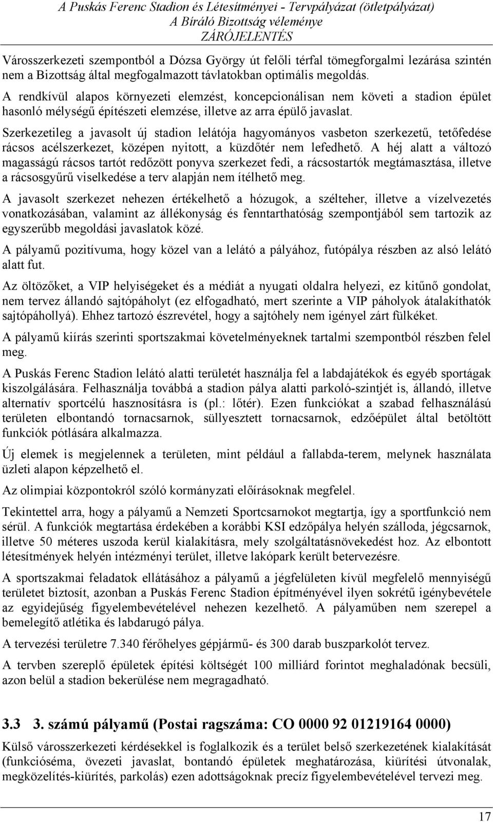 Szerkezetileg a javasolt új stadion lelátója hagyományos vasbeton szerkezetű, tetőfedése rácsos acélszerkezet, középen nyitott, a küzdőtér nem lefedhető.