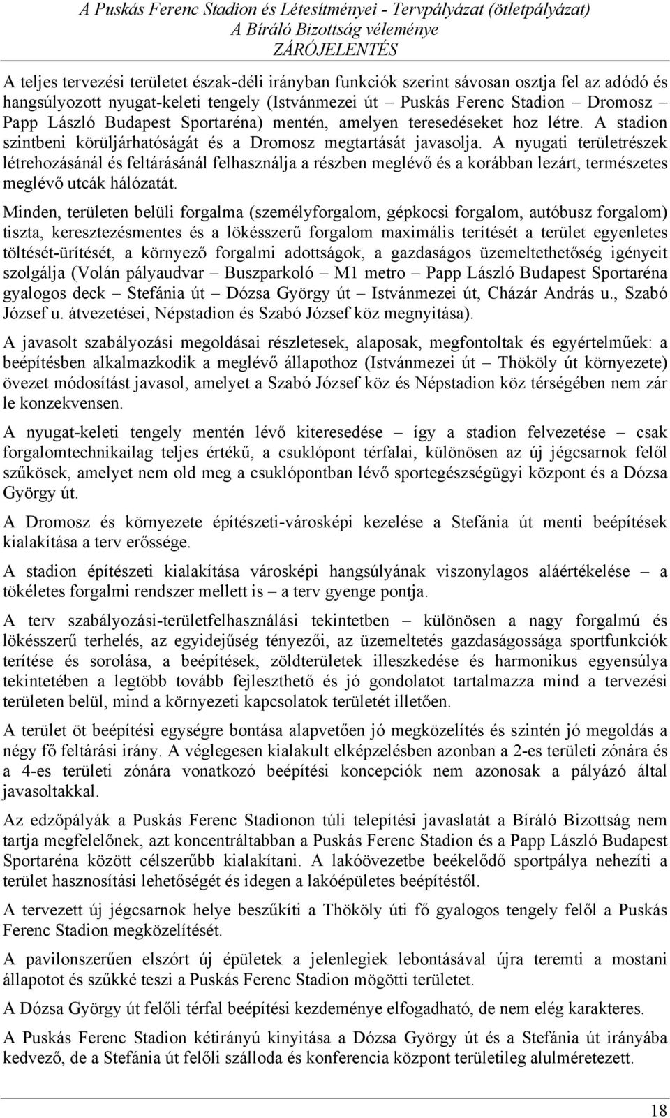 A nyugati területrészek létrehozásánál és feltárásánál felhasználja a részben meglévő és a korábban lezárt, természetes meglévő utcák hálózatát.