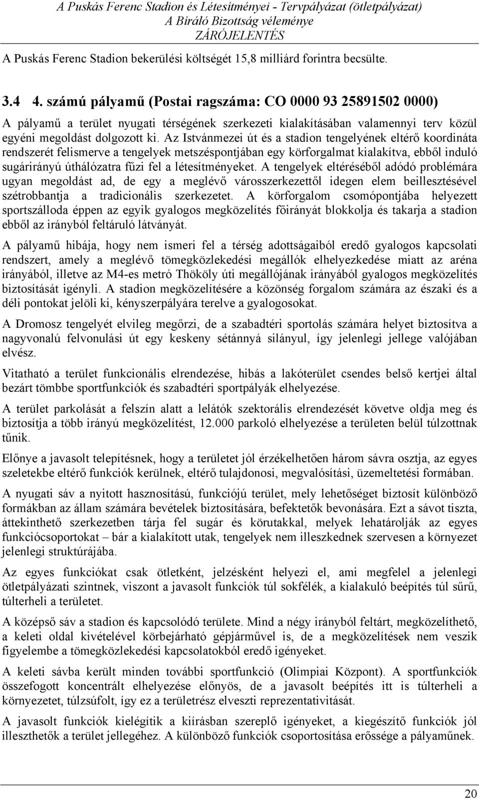 Az Istvánmezei út és a stadion tengelyének eltérő koordináta rendszerét felismerve a tengelyek metszéspontjában egy körforgalmat kialakítva, ebből induló sugárirányú úthálózatra fűzi fel a