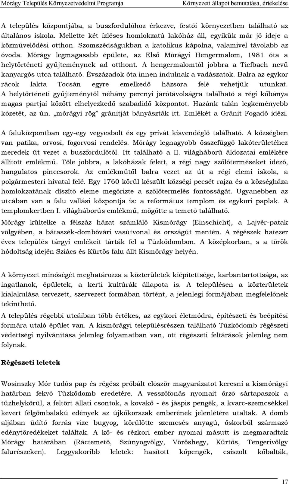 A hengermalomtól jobbra a Tiefbach nevű kanyargós utca található. Évszázadok óta innen indulnak a vadászatok. Balra az egykor rácok lakta Tocsán egyre emelkedő házsora felé vehetjük utunkat.