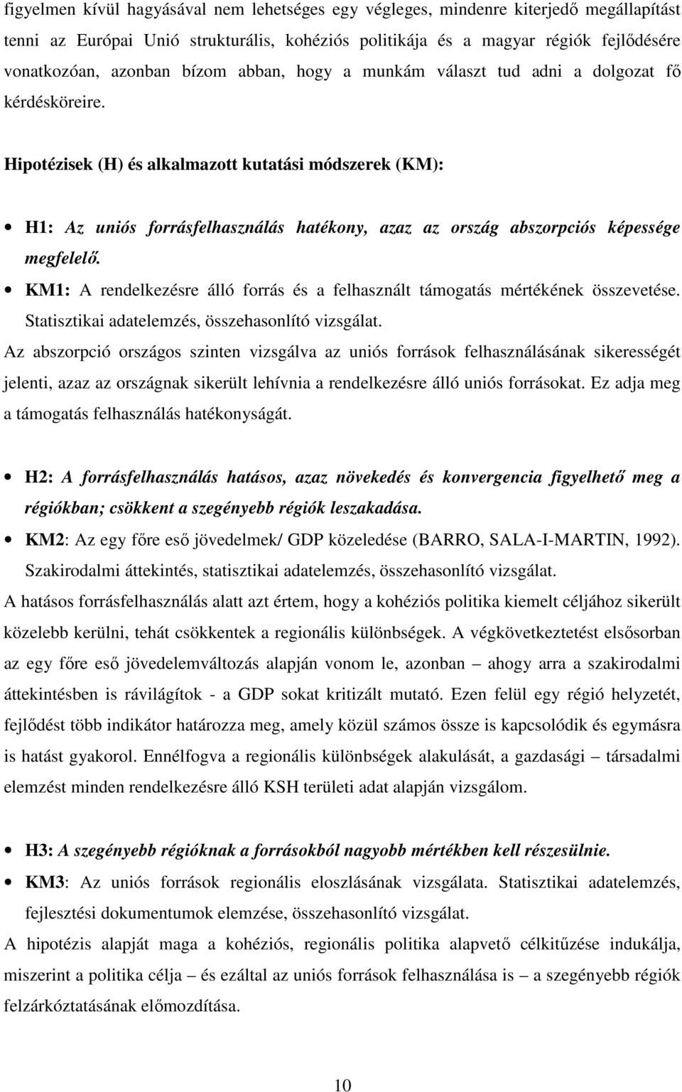 Hipotézisek (H) és alkalmazott kutatási módszerek (KM): H1: Az uniós forrásfelhasználás hatékony, azaz az ország abszorpciós képessége megfelelő.