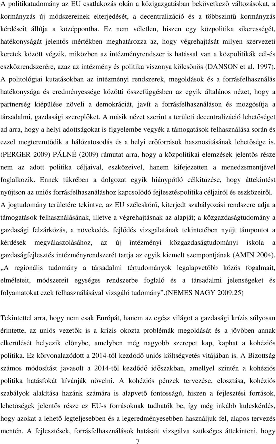 Ez nem véletlen, hiszen egy közpolitika sikerességét, hatékonyságát jelentős mértékben meghatározza az, hogy végrehajtását milyen szervezeti keretek között végzik, miközben az intézményrendszer is