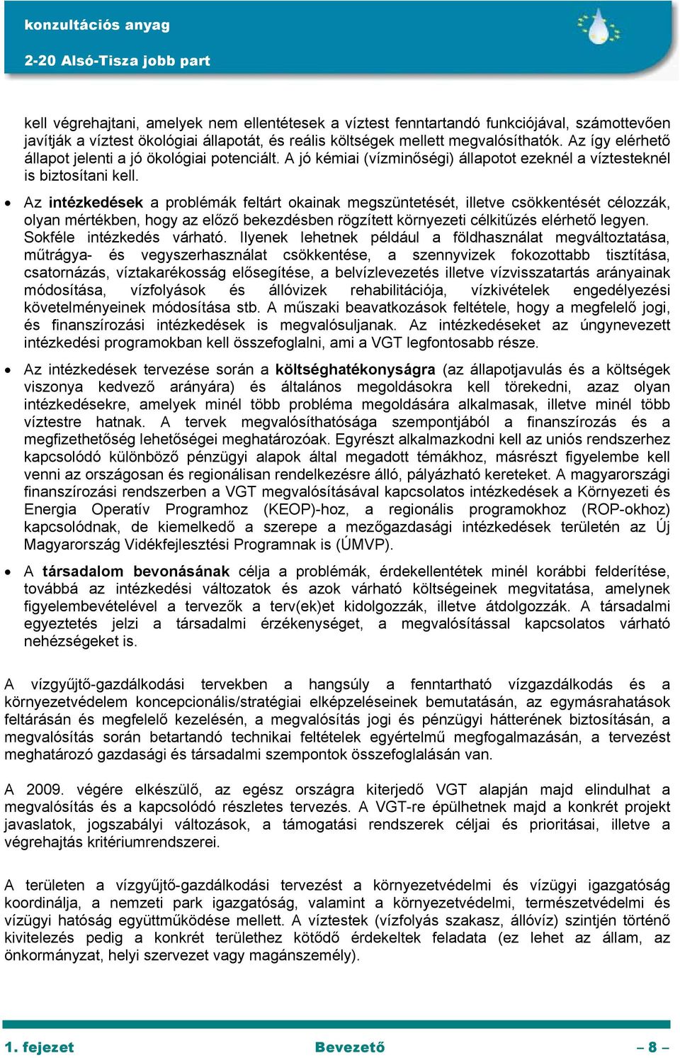 Az intézkedések a problémák feltárt okainak megszüntetését, illetve csökkentését célozzák, olyan mértékben, hogy az előző bekezdésben rögzített környezeti célkitűzés elérhető legyen.