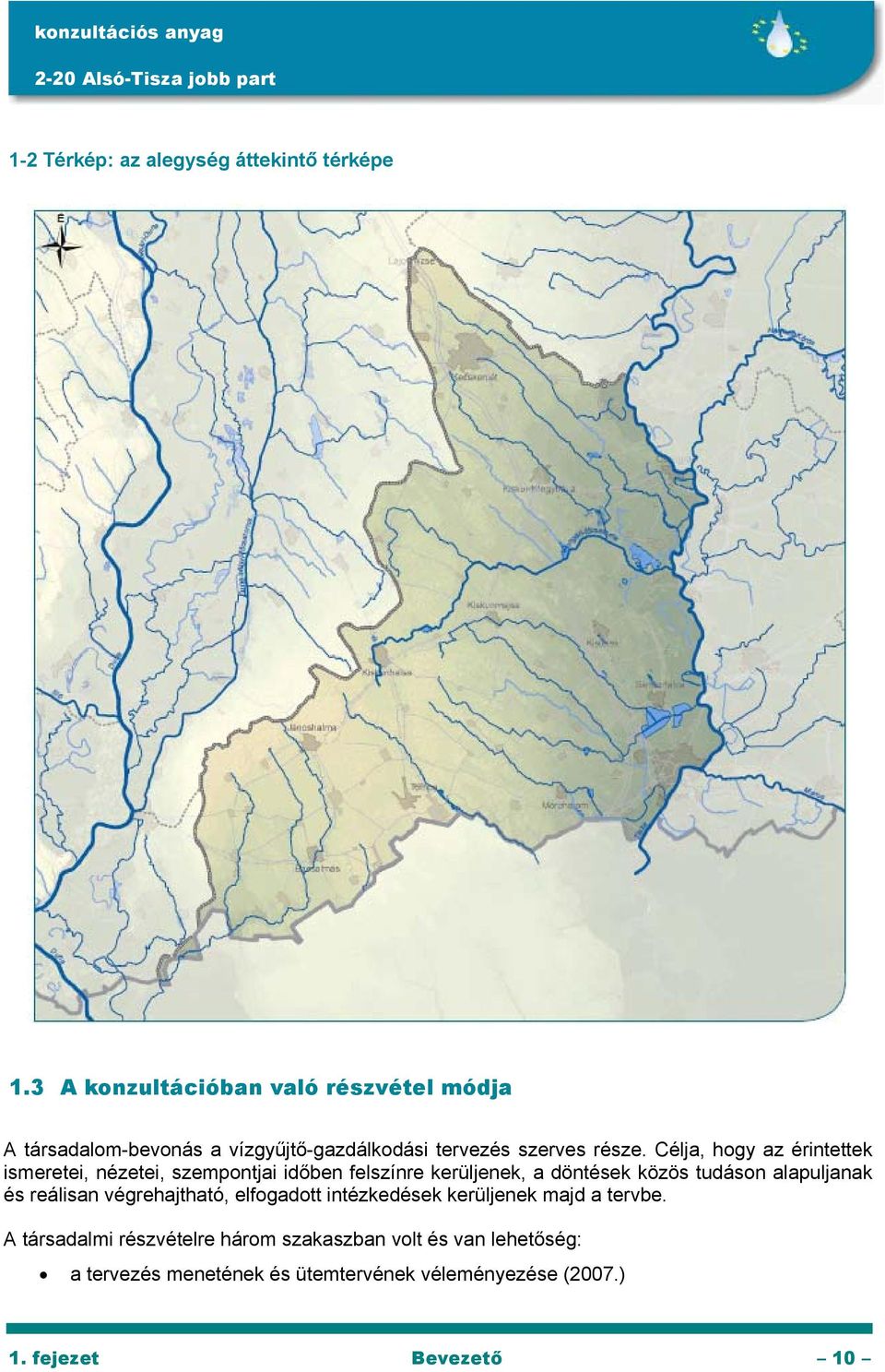 Célja, hogy az érintettek ismeretei, nézetei, szempontjai időben felszínre kerüljenek, a döntések közös tudáson alapuljanak