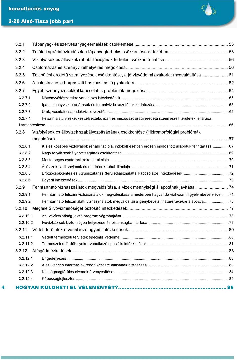 .. 62 3.2.7 Egyéb szennyezésekkel kapcsolatos problémák megoldása... 64 3.2.7.1 Növényvédőszerekre vonatkozó intézkedések...65 3.2.7.2 Ipari szennyvízkibocsátások és termálvíz bevezetések korlátozása.