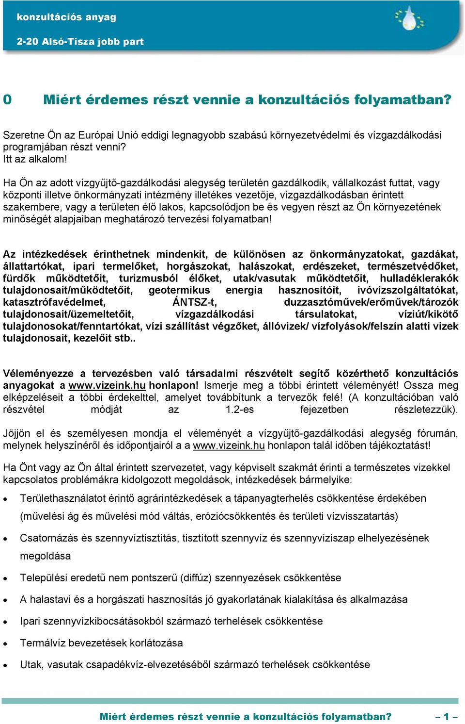 vagy a területen élő lakos, kapcsolódjon be és vegyen részt az Ön környezetének minőségét alapjaiban meghatározó tervezési folyamatban!