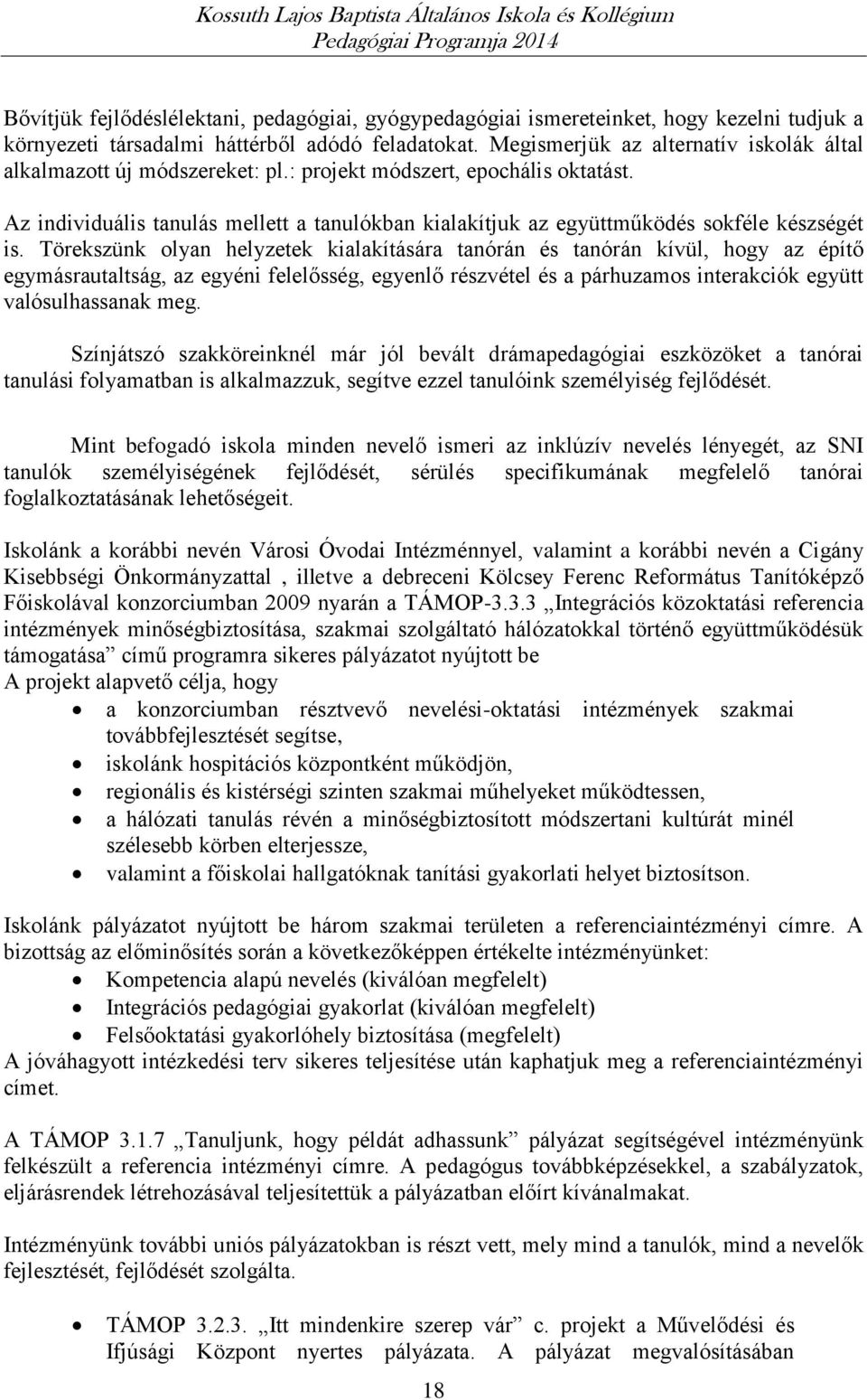 Az individuális tanulás mellett a tanulókban kialakítjuk az együttműködés sokféle készségét is.