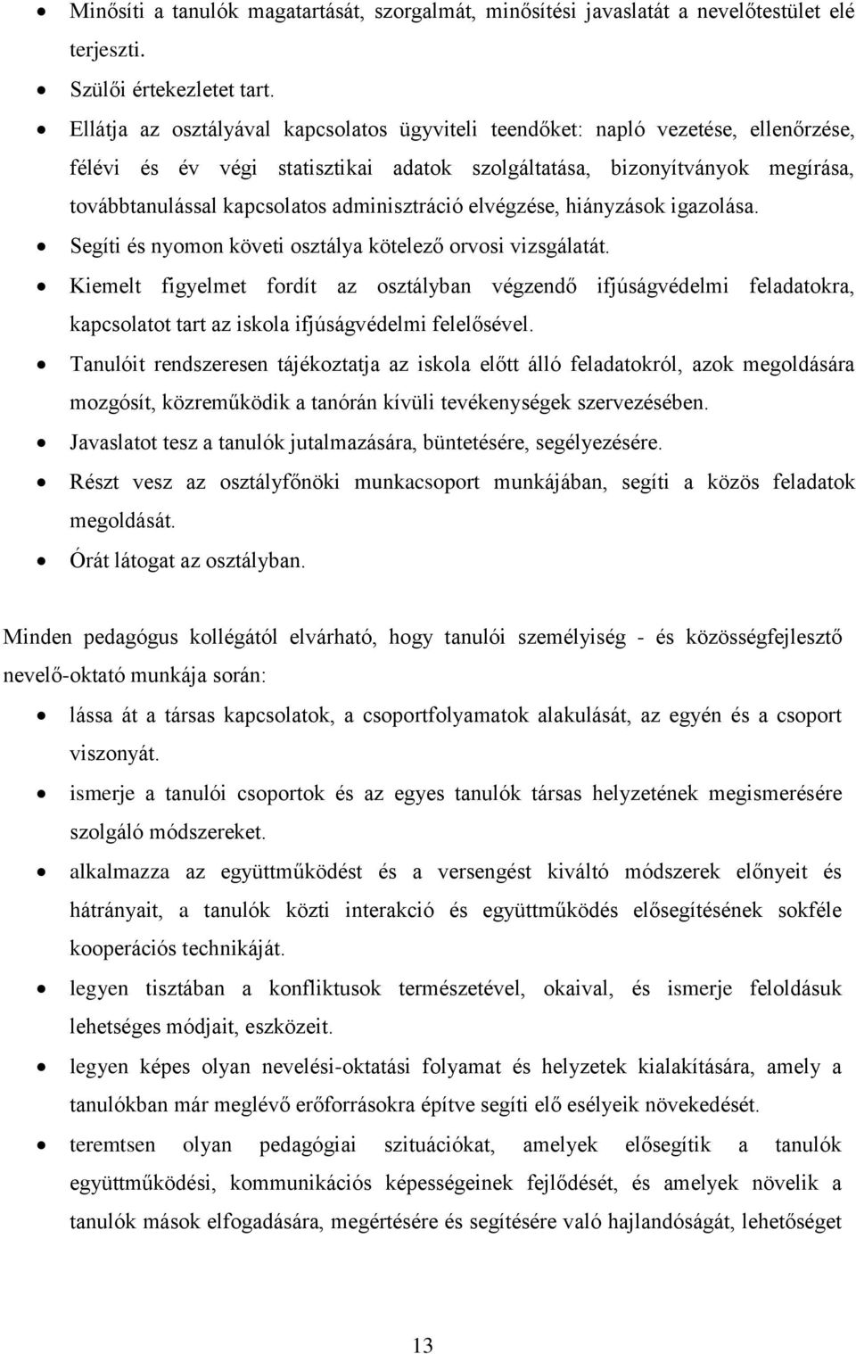 adminisztráció elvégzése, hiányzások igazolása. Segíti és nyomon követi osztálya kötelező orvosi vizsgálatát.