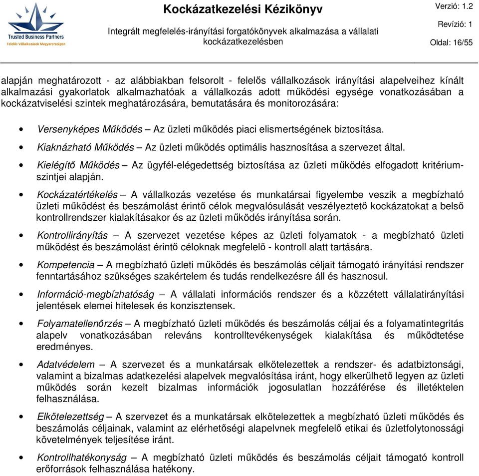 Kiaknázható Működés Az üzleti működés optimális hasznosítása a szervezet által. Kielégítő Működés Az ügyfél-elégedettség biztosítása az üzleti működés elfogadott kritériumszintjei alapján.