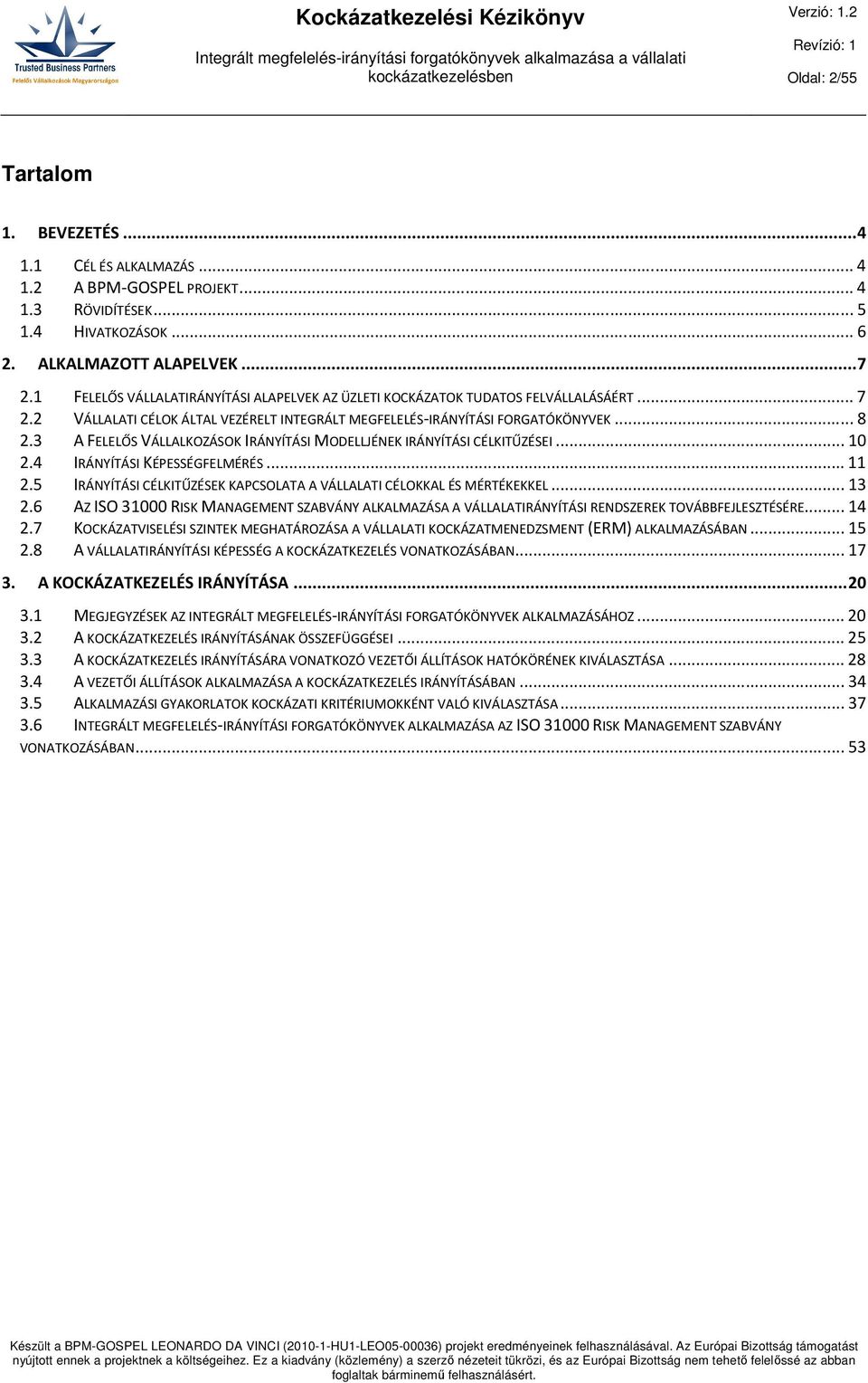 3 A FELELŐS VÁLLALKOZÁSOK IRÁNYÍTÁSI MODELLJÉNEK IRÁNYÍTÁSI CÉLKITŰZÉSEI... 10 2.4 IRÁNYÍTÁSI KÉPESSÉGFELMÉRÉS... 11 2.5 IRÁNYÍTÁSI CÉLKITŰZÉSEK KAPCSOLATA A VÁLLALATI CÉLOKKAL ÉS MÉRTÉKEKKEL... 13 2.