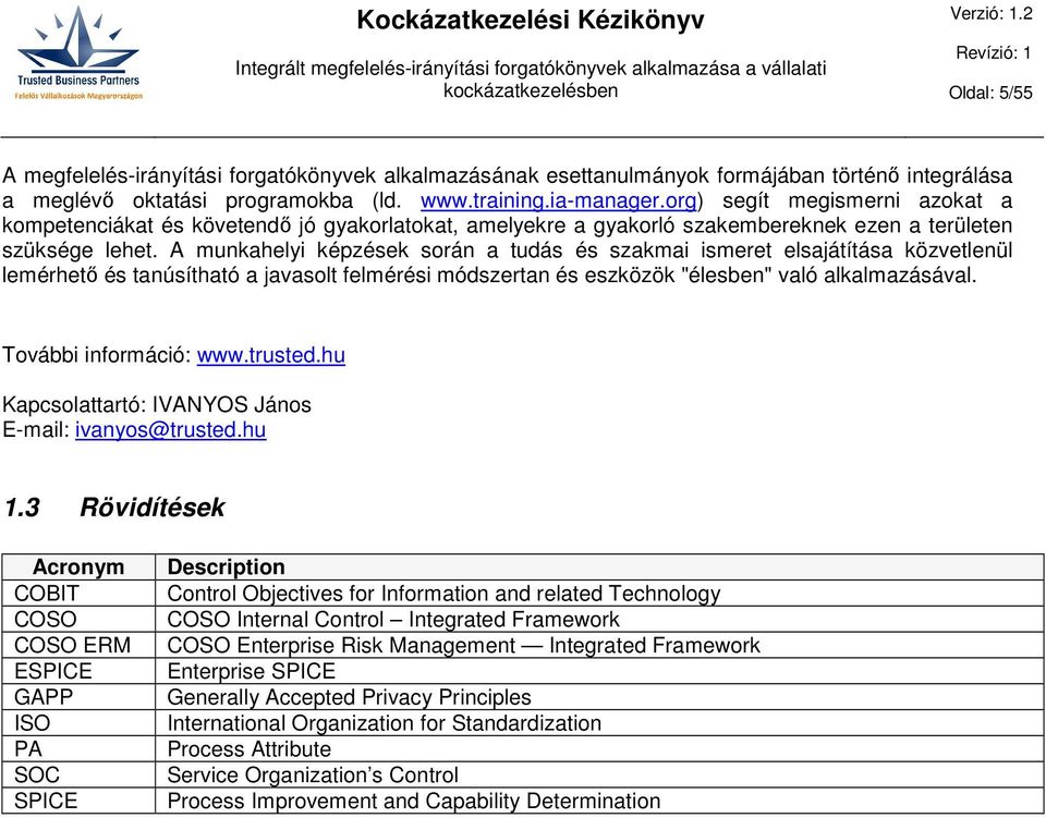 A munkahelyi képzések során a tudás és szakmai ismeret elsajátítása közvetlenül lemérhető és tanúsítható a javasolt felmérési módszertan és eszközök "élesben" való alkalmazásával.