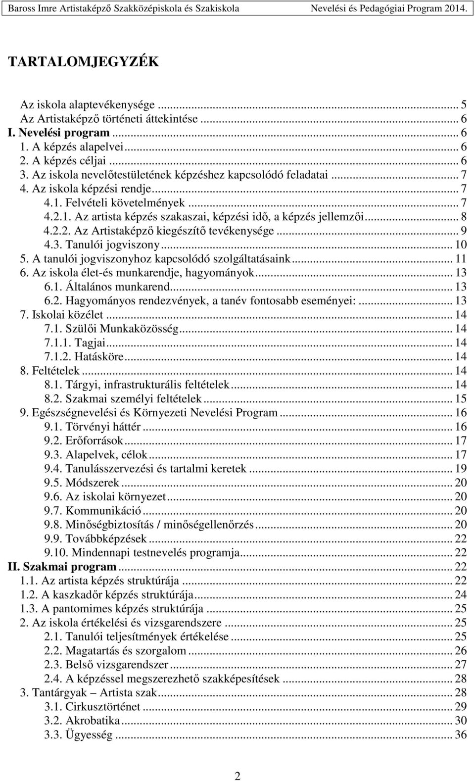 .. 8 4.2.2. Az Artistaképző kiegészítő tevékenysége... 9 4.3. Tanulói jogviszony... 10 5. A tanulói jogviszonyhoz kapcsolódó szolgáltatásaink... 11 6. Az iskola élet-és munkarendje, hagyományok... 13 6.