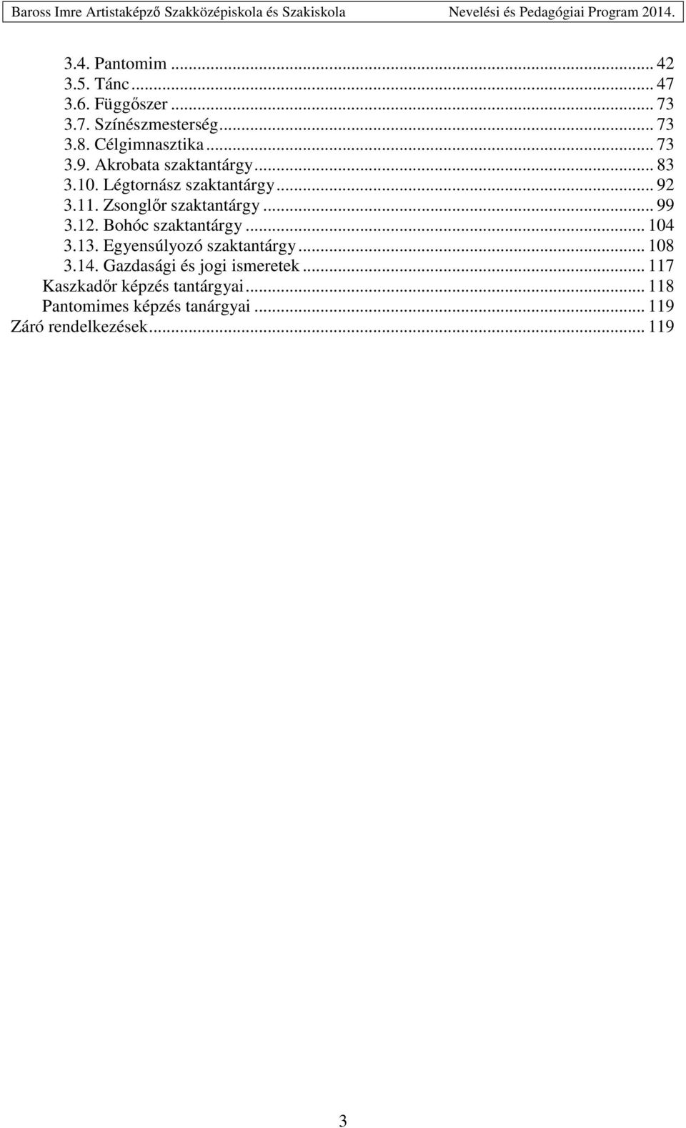 .. 99 3.12. Bohóc szaktantárgy... 104 3.13. Egyensúlyozó szaktantárgy... 108 3.14.