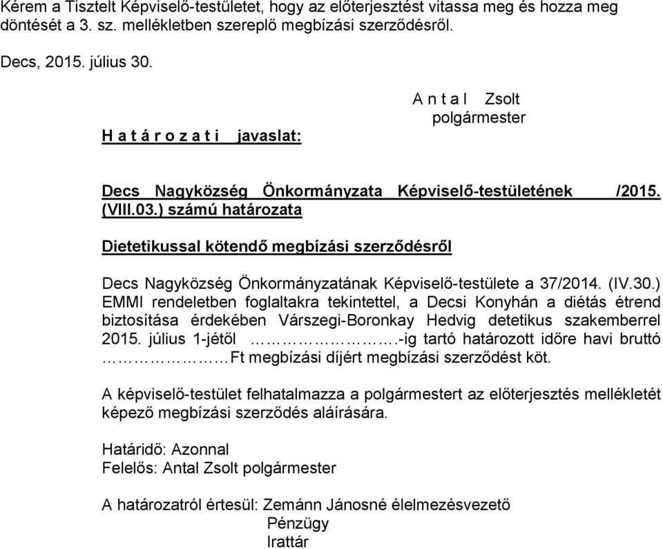 ) számú határozata Dietetikussal kötendő megbízási szerződésről Decs Nagyközség Önkormányzatának Képviselő-testülete a 37/2014. (IV.30.