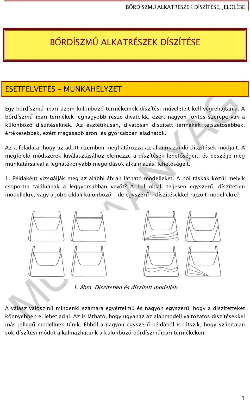 Az esztétikusan, divatosan díszített termékek tetszetősebbek, értékesebbek, ezért magasabb áron, és gyorsabban eladhatók.