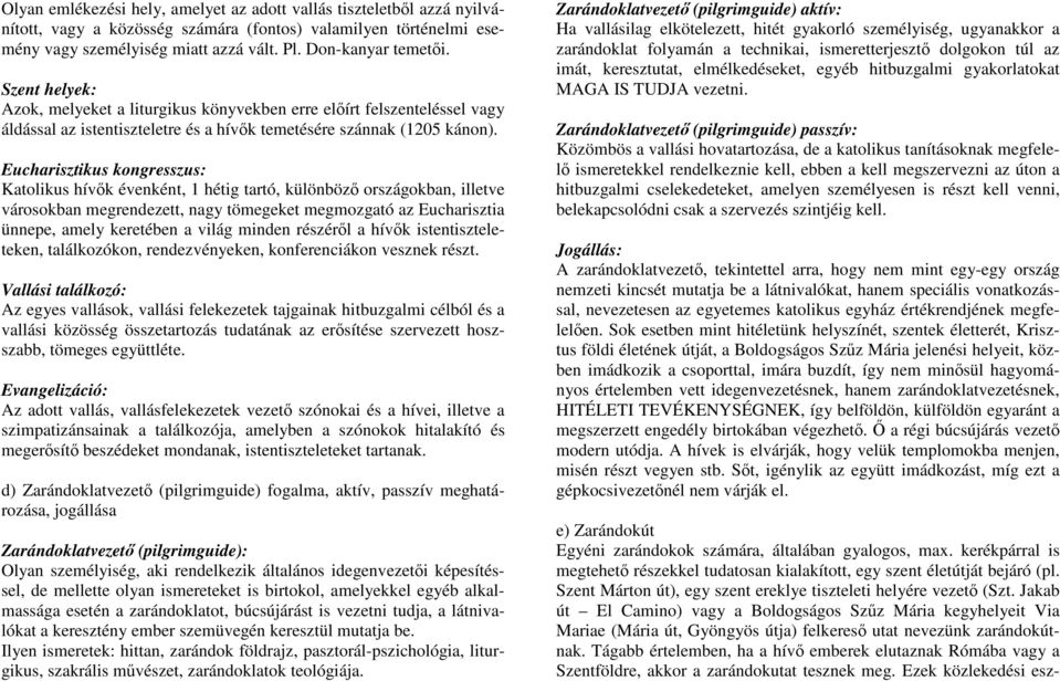 Eucharisztikus kongresszus: Katolikus hívők évenként, 1 hétig tartó, különböző országokban, illetve városokban megrendezett, nagy tömegeket megmozgató az Eucharisztia ünnepe, amely keretében a világ