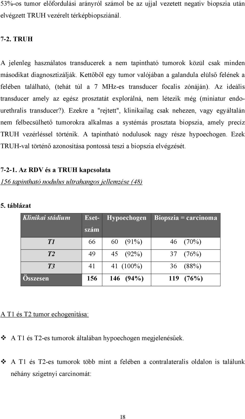 Kettőből egy tumor valójában a galandula elülső felének a felében található, (tehát túl a 7 MHz-es transducer focalis zónáján).