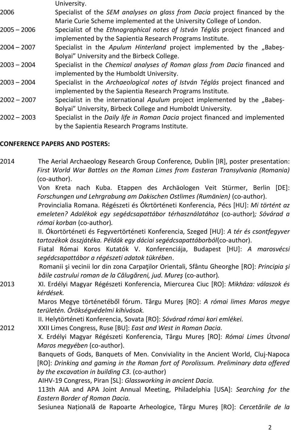 2004 2007 Specialist in the Apulum Hinterland project implemented by the Babeş- Bolyai University and the Birbeck College.