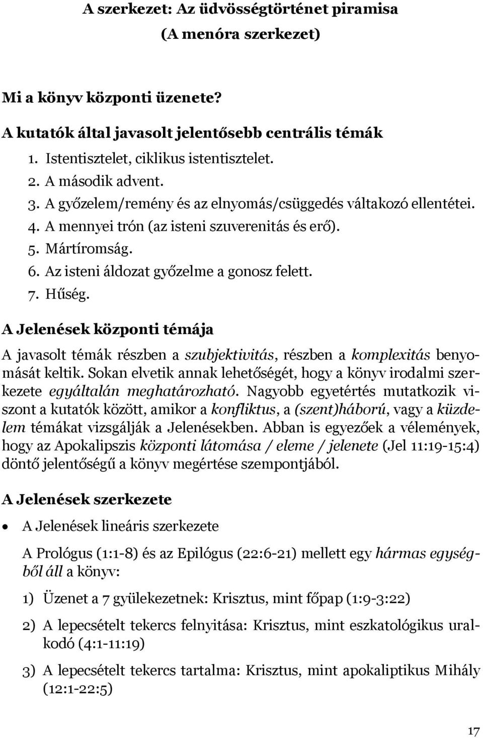 7. Hűség. A Jelenések központi témája A javasolt témák részben a szubjektivitás, részben a komplexitás benyomását keltik.