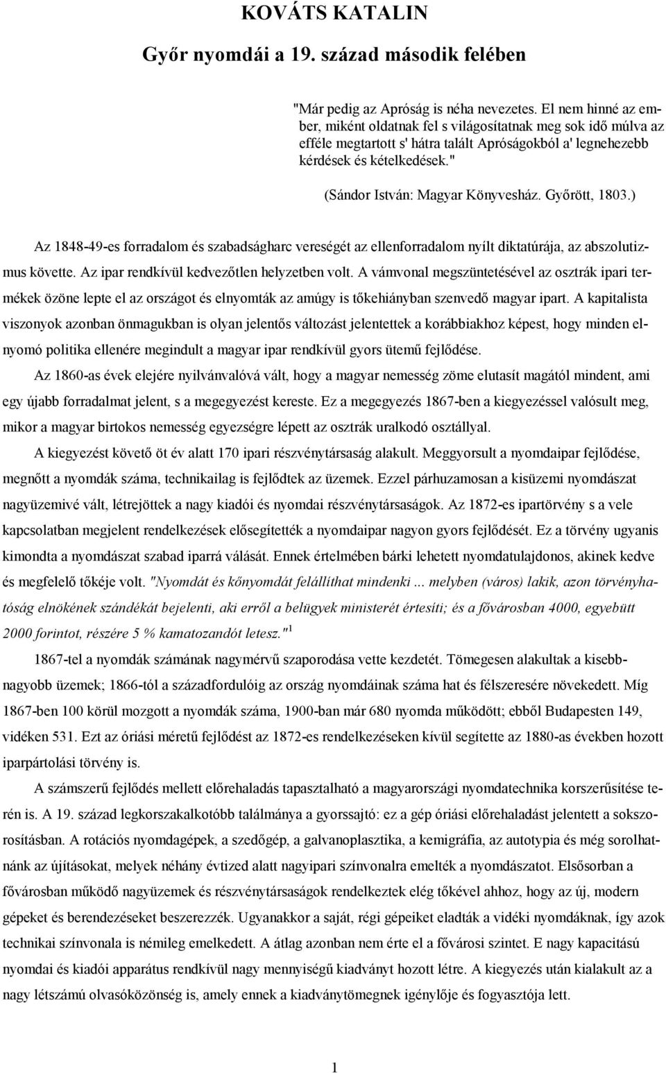 " (Sándor István: Magyar Könyvesház. Győrött, 1803.) Az 1848-49-es forradalom és szabadságharc vereségét az ellenforradalom nyílt diktatúrája, az abszolutizmus követte.